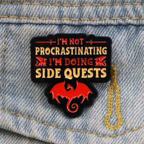 I'm Not Procrastinating, I'm Doing Side Quests, Pin